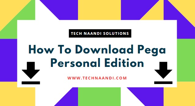 How To Download Pega Personal Edition 5 - Tech Naandi Solutions