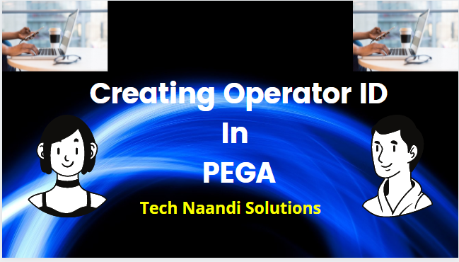 How to Create Operator ID in Pega -Tech Nandi Solutions
