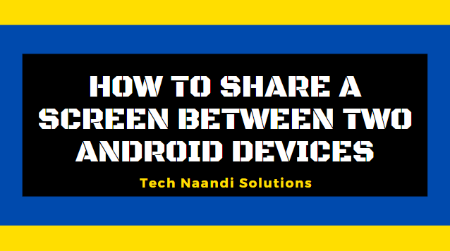 How to share a screen between two android devices - Tech Naandi Solutions